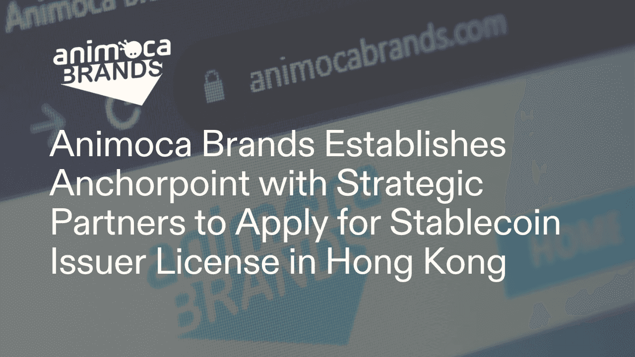 Animoca Brands Establishes Anchorpoint with Strategic Partners to Apply for Stablecoin Issuer License in Hong Kong